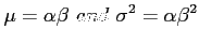 $\displaystyle \mu=\alpha \beta~and~\sigma^2=\alpha \beta^2
$