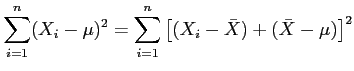 $\displaystyle \sum_{i=1}^n (X_i-\mu)^2=\sum_{i=1}^n \left[(X_i-\bar{X})+(\bar{X}-\mu) \right] ^2
$