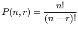 $\displaystyle P(n,r)=\frac{n!}{(n-r)!}
$