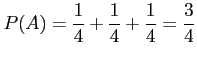 $\displaystyle P(A)=\frac{1}{4}+\frac{1}{4}+\frac{1}{4}=\frac{3}{4}
$