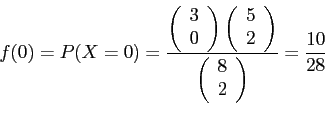 \begin{displaymath}
f(0)=P(X=0)=\frac{
\left(
\begin{array}{c}
3\\
0\\
\end...
...\begin{array}{c}
8\\
2\\
\end{array}\right)}=\frac{10}{28}
\end{displaymath}