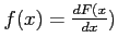 $ f(x) = \frac{dF(x}{dx})$