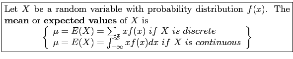 \fbox{\parbox{5in}{
Let $X$\ be a random variable with probability distribution ...
...y xf(x)dx~ if~ X~is~continuous \\
\end{array}\right\rbrace
\end{displaymath}}}