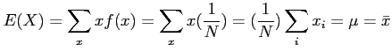 $\displaystyle E(X)=\sum_x xf(x)=\sum_x x(\frac{1}{N})=(\frac{1}{N})\sum_i x_i=\mu=\bar{x}
$