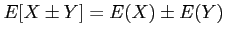 $\displaystyle E[X\pm Y]=E(X) \pm E(Y)
$