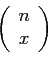 \begin{displaymath}
\left(
\begin{array}{c}
n\\
x\\
\end{array}\right)
\end{displaymath}