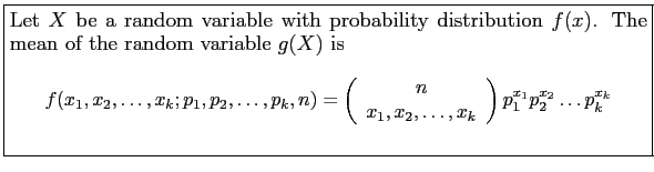 \fbox{\parbox{5in}{
Let $X$\ be a random variable with probability distribution ...
...array}\right)p_1^{x_1}p_2^{x_2}\ldots p_k^{x_k}
\end{displaymath}\ \end{small}}}