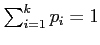 $ \sum_{i=1}^k p_i=1$